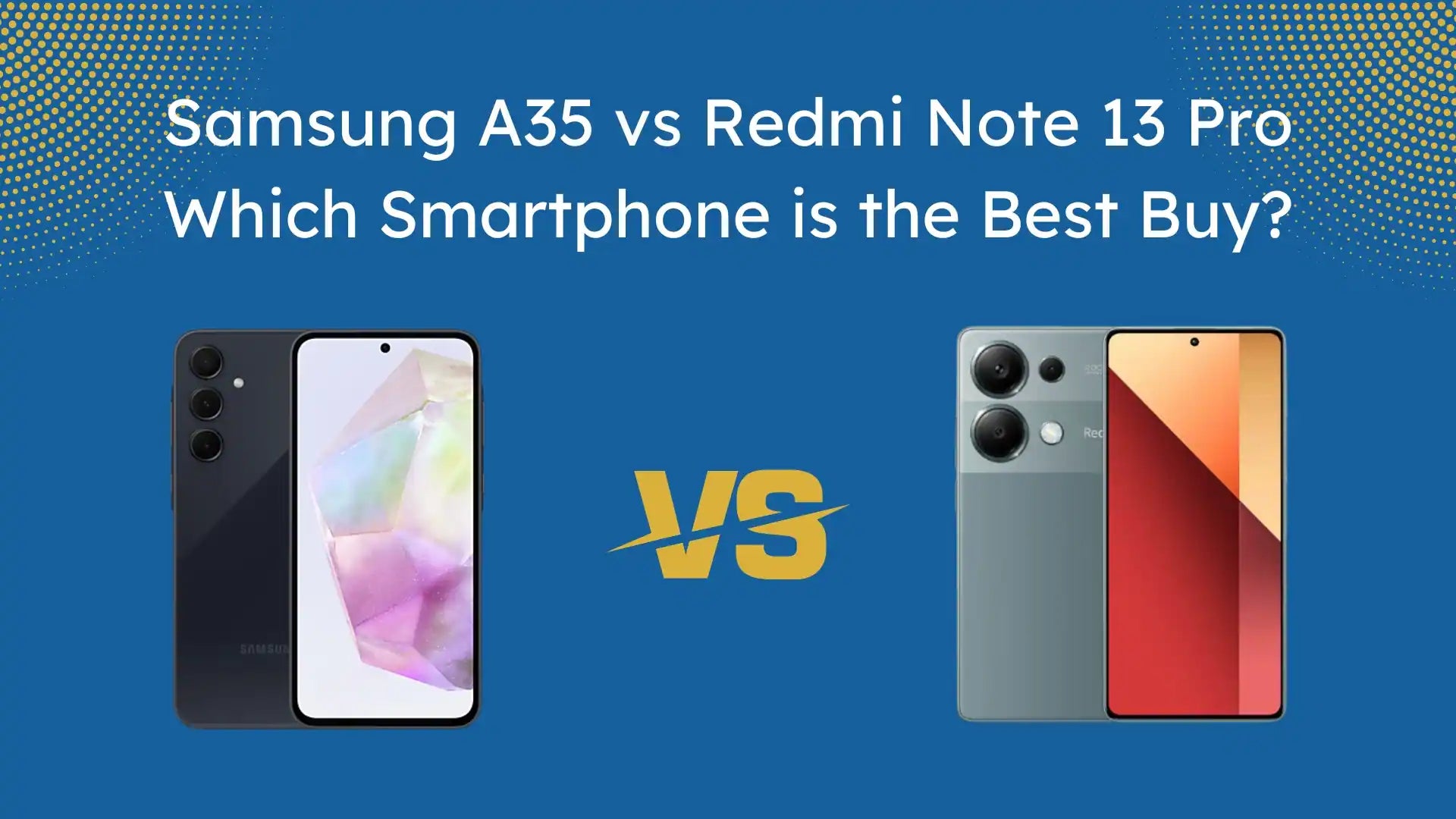 Samsung A35 vs. Redmi Note 13 Pro: A Detailed Comparison of Features and Performance