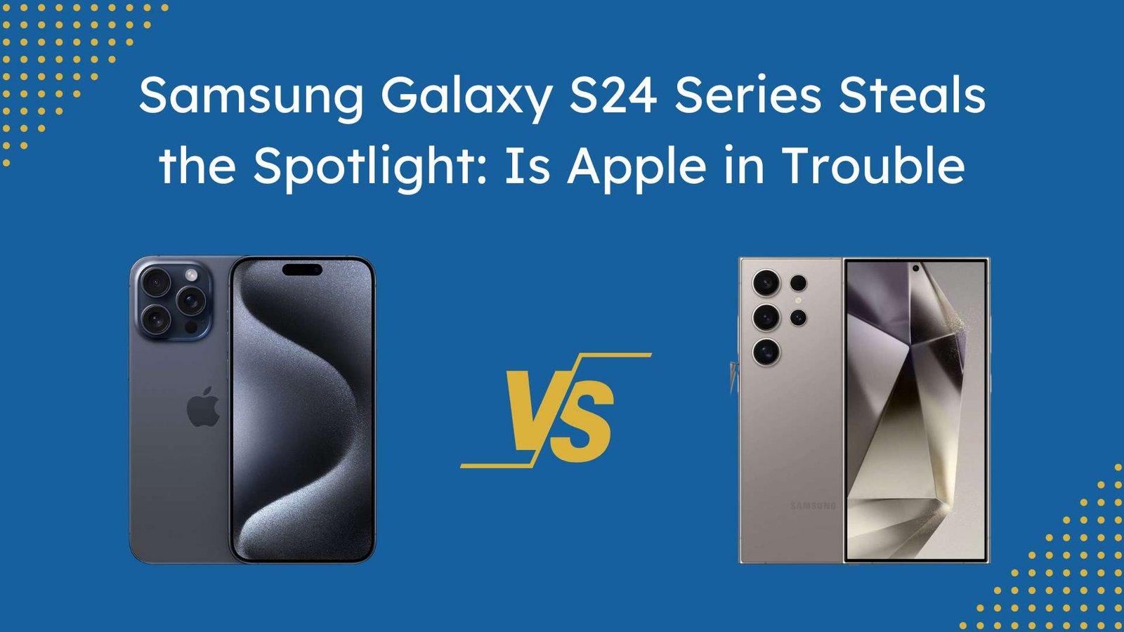 How the Samsung Galaxy S24 Series is Shaking Up the iPhone Market in 2024