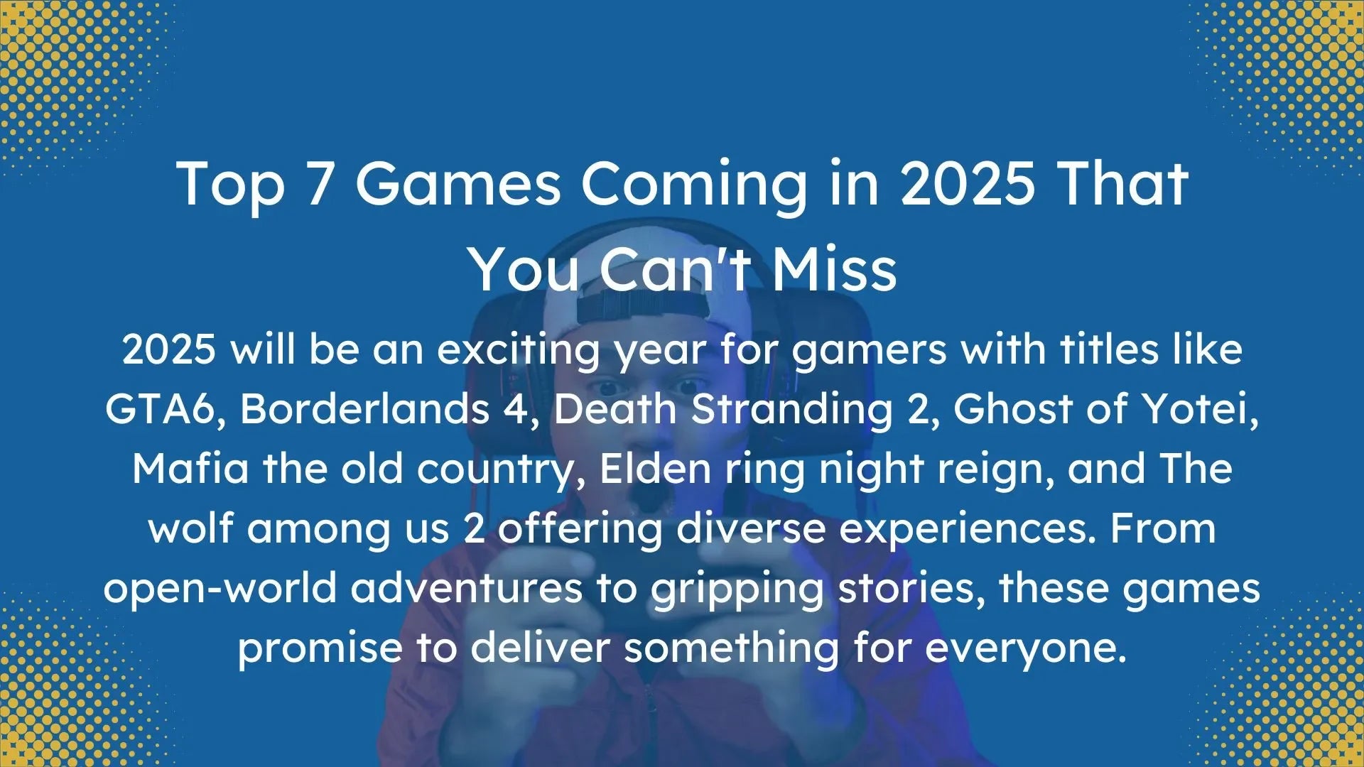 Top 7 Games of 2025 You Can't Miss: GTA 6, Borderlands 4, and More!