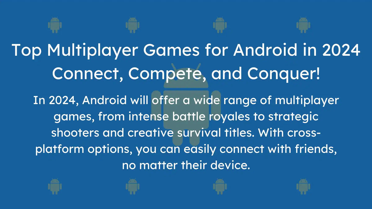 Games for Android: The Ultimate Guide to 2024's Top 10 Multiplayer Games