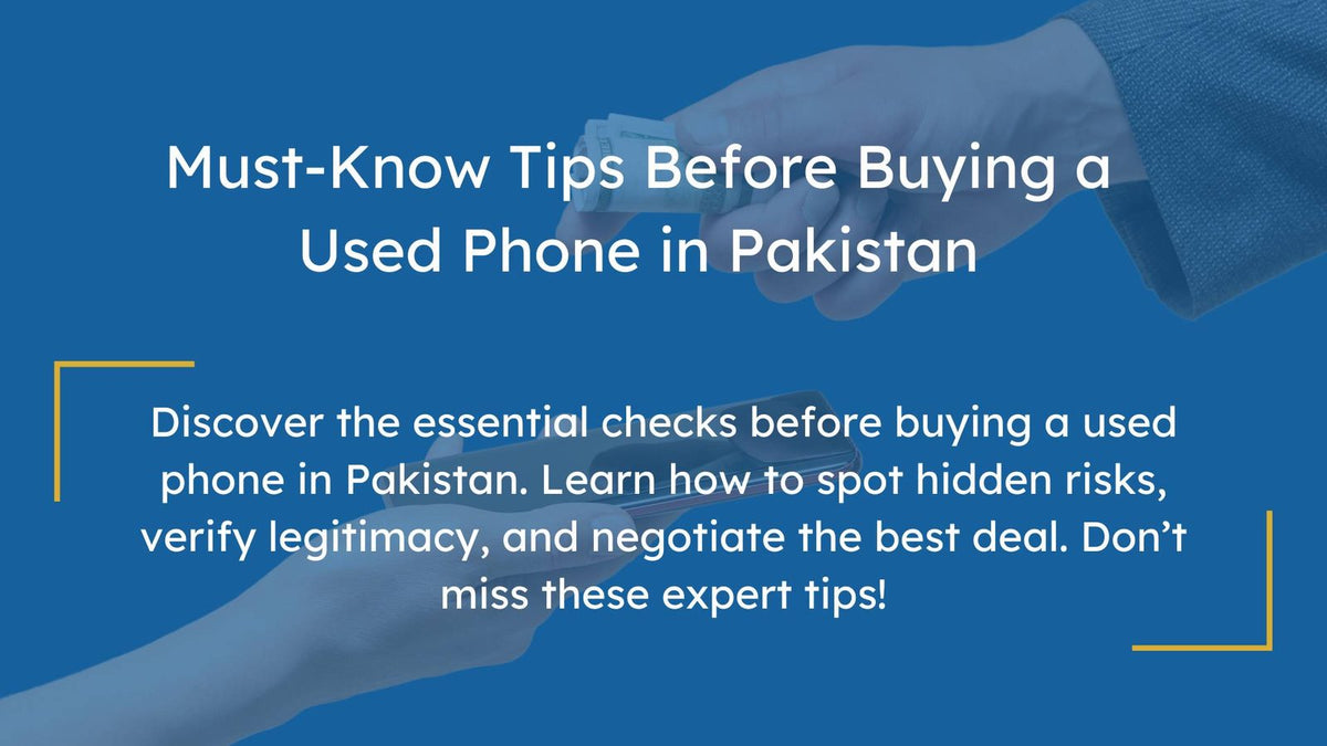What to Check Before Buying a Used Phone in Pakistan