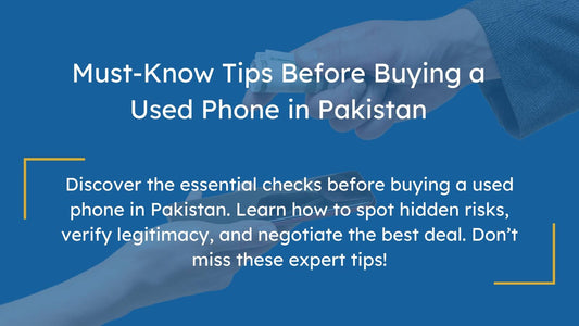 What to Check Before Buying a Used Phone in Pakistan 