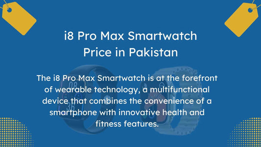 Exploring i8 Pro Max Smartwatch Price in Pakistan